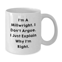 Load image into Gallery viewer, Millwright Humor Funny White Coffee Mug Gifts from Men to Millwright Friends on Birthday - I&#39;m Right Quote - Additional
