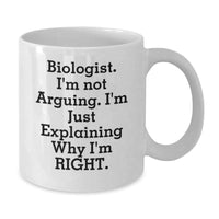 Load image into Gallery viewer, Funny Biologist Gifts from Friends, White Coffee Mug for Biologist, I&#39;m Not Arguing. I&#39;m Just Explaining Why I&#39;m Right. Christmas Unique Presents - Additional
