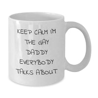 Load image into Gallery viewer, Funny Daddy Gifts for Him, &#39;Keep Calm I&#39;m The Gay Daddy Everybody Talks About&#39; White Coffee Mug, Unique Christmas Memorable Presents for Dads - Additional

