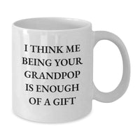 Load image into Gallery viewer, Funny Grandpop Gifts for Men White Coffee Mugs from Grandparent &#39;I Think Me Being Your Grandpop Is Enough Of A Gift&#39; - Additional

