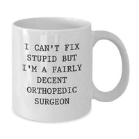 Load image into Gallery viewer, Funny Orthopedic Surgeon White Coffee Mug Gifts for Men, &#39;I Can&#39;t Fix Stupid But I&#39;m A Fairly Decent Orthopedic Surgeon&#39; Graduation Unique Gifts from Friends - Additional
