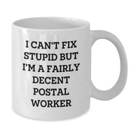 Load image into Gallery viewer, Funny Postal Worker Gifts for Men - White Coffee Mug - &#39;I Can&#39;t Fix Stupid But I&#39;m A Fairly Decent Postal Worker&#39; - Graduation Unique Gifts from Family, Coworkers, or Friends - Additional
