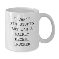 Load image into Gallery viewer, Funny Trucker Gifts from Friends - White Coffee Mug with &#39;I Can&#39;t Fix Stupid But I&#39;m A Fairly Decent Trucker&#39; Quote for Graduation Unique Gifts - Additional
