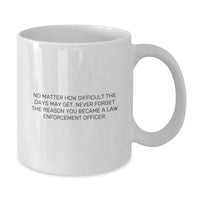 Load image into Gallery viewer, Inspiring Law Enforcement Officer Gifts from Friends and Family - White Coffee Mug, No Matter How Difficult, Gifts for Law Enforcement Officer, Birthday Unique Gifts - Additional
