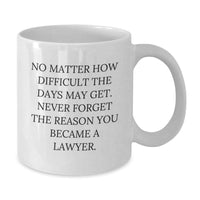 Load image into Gallery viewer, Funny Lawyer Gifts from Friends and Family, Inspirational White Coffee Mug for Lawyer Graduation, &#39;No Matter How Difficult The Days May Get. Never Forget The Reason You Became A Lawyer.&#39; - Additional
