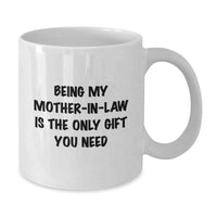 Load image into Gallery viewer, Funny Mom-in-law White Coffee Mugs for Birthday Unique Gifts from Men, Perfect for Mom-in-law, &#39;Being My Mom-in-law Is The Only Gift You Need&#39; - Additional
