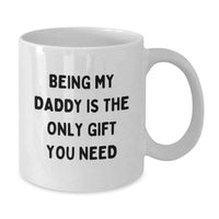 Load image into Gallery viewer, Funny Daddy Gifts, White Coffee Mugs for Him, Being My Daddy Is The Only Gift You Need, Birthday Unique Gifts from Family, Gifts for Daddy - Additional
