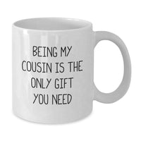 Load image into Gallery viewer, Funny Cousin Quotes Gifts from Family to Cousin White Coffee Mugs - Being My Cousin Is The Only Gift You Need - Additional
