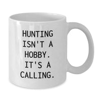 Load image into Gallery viewer, Funny Hunting Gifts for Men Friends and Family - &#39;Hunting Isn&#39;t A Hobby. It&#39;s A Calling.&#39; White Coffee Mug, 11oz or 15oz - Additional
