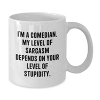 Load image into Gallery viewer, Funny Comedian White Coffee Mug, Unique Christmas Unique Gifts from Friends to Comedian Men, Quirky White Coffee Mugs for Comedian Women, Sarcasm Level Depends on Stupidity - Additional
