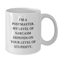 Load image into Gallery viewer, Funny Postmaster Gifts for Christmas Unique Presents - White Coffee Mug - &#39;I&#39;m A Postmaster. My Level Of Sarcasm Depends On Your Level Of Stupidity.&#39; Gifts from Men to Postmaster - Additional
