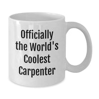 Load image into Gallery viewer, Funny Gifts from Friends for the Coolest Carpenter White Coffee Mug 11oz or 15oz Christmas Unique Ideas - Additional
