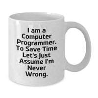 Load image into Gallery viewer, Funny Computer Programmer Gifts for Men from Friends, White Coffee Mug with &#39;I Am A Computer Programmer. To Save Time Let&#39;s Just Assume I&#39;m Never Wrong.&#39; Quote, Birthday Unique Gifts - Additional
