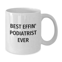 Load image into Gallery viewer, Funny Podiatrist Gifts from Friends, Best Effin&#39; Podiatrist Ever Quote White Coffee Mug, Perfect Christmas Unique - Additional
