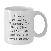 Load image into Gallery viewer, Funny Personal Trainer Christmas Unique Gifts from Friends to Family Members - White Coffee Mug with &#39;I&#39;m Never Wrong&#39; Quote - Additional
