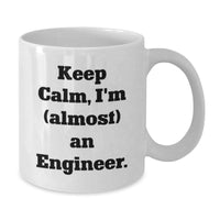 Load image into Gallery viewer, Funny Engineer Gifts, Keep Calm, I&#39;m (almost) An Engineer. White Coffee Mug, Gifts for Engineers, Graduation Unique Gifts from Friends - Additional
