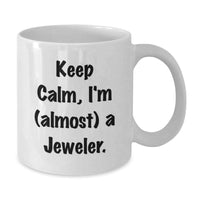 Load image into Gallery viewer, Funny Jeweler Gifts for Men, White 11oz/15oz Coffee Mug, Keep Calm I&#39;m Almost a Jeweler, Birthday Presents from Friends - Additional
