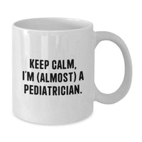 Load image into Gallery viewer, Funny Pediatrician Gifts - Keep Calm, I&#39;m (almost) A Pediatrician. White Coffee Mug for Birthday from Friends to Family - Additional
