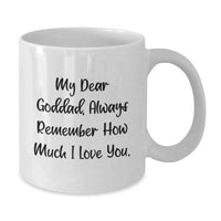 Load image into Gallery viewer, Funny Goddad Gifts from Men - White Coffee Mug with &#39;My Dear Goddad Always Remember...&#39; - Additional
