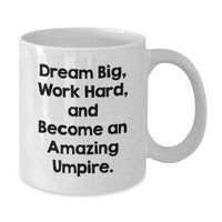 Load image into Gallery viewer, Funny Umpire Gifts for Men - White Coffee Mug, &#39;Dream Big Work Hard And Become An Amazing Umpire&#39; Quote, Christmas Unique Gifts from Friends to Family - Additional

