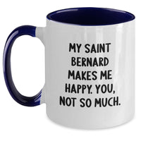 Load image into Gallery viewer, Saint Bernard Dog Gifts Funny Mugs for Friends from, Two Tone Coffee Mug with Quote &#39;My Saint Bernard Makes Me Happy. You, Not So Much.&#39;, Birthday Unique Gifts for Saint Bernard Dog Lovers - Main
