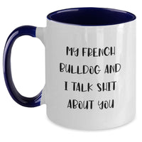 Load image into Gallery viewer, French Bulldog Lovers Funny Two Tone Coffee Mug Gifts from Friends for Him or Her Birthday, &#39;My French Bulldog And I Talk Shit About You&#39; - Main
