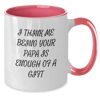 Load image into Gallery viewer, Funny Papa Two Tone Coffee Mugs, Gifts from Family for Papa&#39;s Birthday, I Think Me Being Your Papa Is Enough Of A Gift Quote, 11oz Ceramic Mugs - Additional

