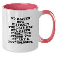 Load image into Gallery viewer, Inspirational Gifts for Psychologist Friends or Family, Two Tone Coffee Mug, Funny Quote &#39;No Matter How Difficult The Days May Get&#39; - Additional
