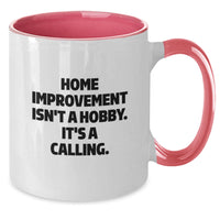 Load image into Gallery viewer, Funny Home Improvement Gifts from Friends for Birthday - Two Tone Coffee Mug, Home Improvement Isn&#39;t A Hobby. It&#39;s A Calling. - Additional
