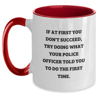 Load image into Gallery viewer, Funny Police Officer Gifts from Men to Police Officers, Two Tone Coffee Mug for Birthday, If At First You Don&#39;t Succeed, Try Doing What Your Police Officer Told You To Do The First Time. - Main
