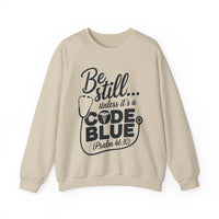 Load image into Gallery viewer, Be Still... Unless It&#39;s A Code Blue (Psalm 46:10) Medical Sweatshirt
