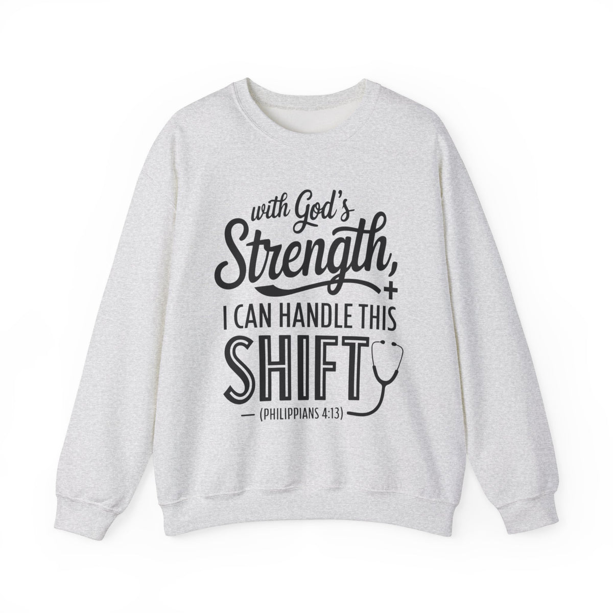 With God's Strength, I Can Handle This Shift (Philippians 4:13) Nurse Sweatshirt