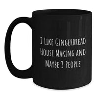 Load image into Gallery viewer, Funny Gingerbread House Making Gifts for Friends and Family - Black Coffee Mug with I Like Gingerbread House Making And Maybe 3 People Quote, Christmas Unique Presents - Main
