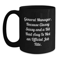 Load image into Gallery viewer, Funny General Manager Gifts, Classy Sassy and a Bit Fearlessy Not Official Job Title, Black Coffee Mug for Birthday, Gifts from Friends or Coworkers - Main

