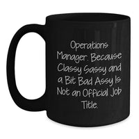 Load image into Gallery viewer, Funny Christmas Unique Gifts for Operations Manager - Black Coffee Mug - &#39;Operations Manager. Because Classy Sassy And A Bit Fearlessy Is Not An Official Job Title.&#39; - Main

