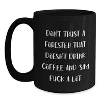 Load image into Gallery viewer, Forester Coffee Mug Gifts from Friends for Graduation Funny Mugs, Don&#39;t Trust A Forester That Doesn&#39;t Drink Coffee And Say F--k A Lot, Black Coffee Mug for Forester - Main
