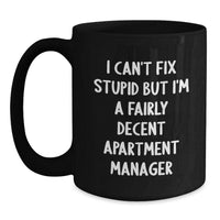 Load image into Gallery viewer, Funny Apartment Manager Gifts for Men from Friends, &#39;I Can&#39;t Fix Stupid But I&#39;m A Fairly Decent Apartment Manager&#39; Black Coffee Mug, Graduation Unique Gifts - Main
