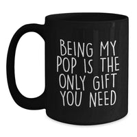 Load image into Gallery viewer, Funny Pop Gifts from Men to Friends - &#39;Being My Pop Is The Only Gift You Need&#39; Black Coffee Mug, Birthday Unique Gifts for Pop - Main
