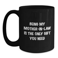 Load image into Gallery viewer, Funny Mom-in-law Gifts from Men to Mom, Black Coffee Mug for Her Birthday, &#39;Being My Mom-in-law Is The Only Gift You Need&#39; - Main
