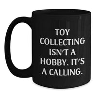 Load image into Gallery viewer, Funny Quote for Toy Collecting Enthusiasts, Black Coffee Mug, Gifts from Friends to Men, Women, or Family for Christmas - Main
