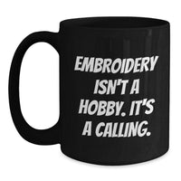 Load image into Gallery viewer, Embroidery Enthusiast Gifts from Friends for Women - &#39;Embroidery Isn&#39;t A Hobby. It&#39;s A Calling.&#39; Funny Black Coffee Mug - Main
