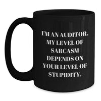 Load image into Gallery viewer, Funny Auditor Gifts for Birthday - I&#39;m An Auditor. My Level Of Sarcasm Depends On Your Level Of Stupidity. Black Coffee Mug, Gifts from Friends to Coworkers - Main
