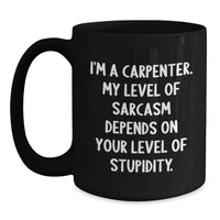 Load image into Gallery viewer, Carpenter Gifts Funny Sarcasm Quotes Black Coffee Mugs for Men from Friends Graduation Unique Gifts - Main
