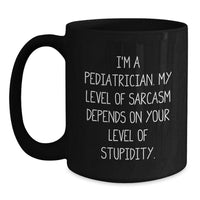 Load image into Gallery viewer, Funny Pediatrician Gifts, I&#39;m A Pediatrician. My Level Of Sarcasm Depends On Your Level Of Stupidity. Black Coffee Mug, Birthday Unique Gifts from Friends to Pediatrician - Main

