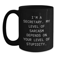 Load image into Gallery viewer, Funny Secretary Gifts from Friends, Coworkers, or Family - Graduation Unique Gifts for Her - &#39;I&#39;m A Secretary. My Level Of Sarcasm Depends On Your Level Of Stupidity.&#39; Quote on Black Coffee Mug - Main
