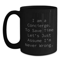 Load image into Gallery viewer, Funny Concierge Gifts for Men from Friends - I Am A Concierge. To Save Time Let&#39;s Just Assume I&#39;m Never Wrong. Black Coffee Mug, Christmas Unique Gifts - Main
