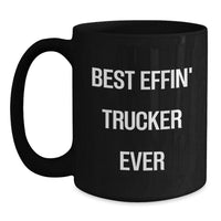 Load image into Gallery viewer, Funny Trucker Gifts for Birthday - Best Effin&#39; Trucker Ever Quote on Black Coffee Mug, Gifts from Family to Men, Unique Birthday Unique Gifts for Trucker Friends - Main
