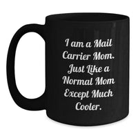 Load image into Gallery viewer, Funny Mail Carrier Mom Gifts from Friends, Unique Black Coffee Mug with I Am A Mail Carrier Mom Quote for Christmas Unique Gifts for Mail Carrier Women - Main
