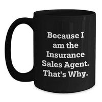 Load image into Gallery viewer, Insurance Sales Agent Gifts from Friends to Insurance Sales Agent, Because I Am The Insurance Sales Agent. That&#39;s Why., Funny Black Coffee Mug for Graduation - Main
