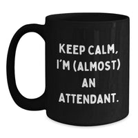 Load image into Gallery viewer, Funny Attendant Graduation Gifts from Friends, Family, or Coworkers - &#39;Keep Calm, I&#39;m (almost) An Attendant.&#39; Black Coffee Mug for Attendants - Main
